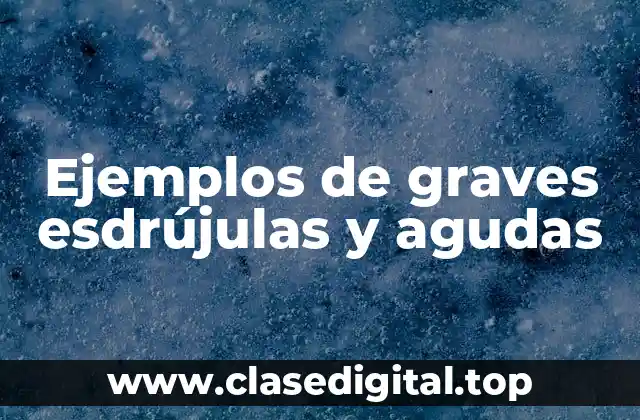 Ejemplos de graves esdrújulas y agudas
