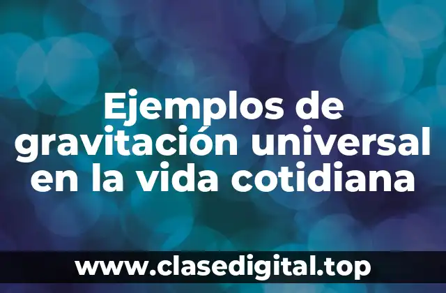 Ejemplos de gravitación universal en la vida cotidiana