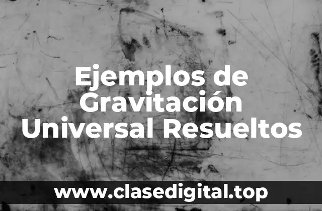Ejemplos de Gravitación Universal Resueltos