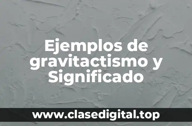 Ejemplos de gravitactismo