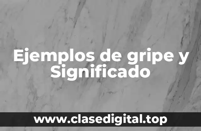 Ejemplos de gripe y Significado