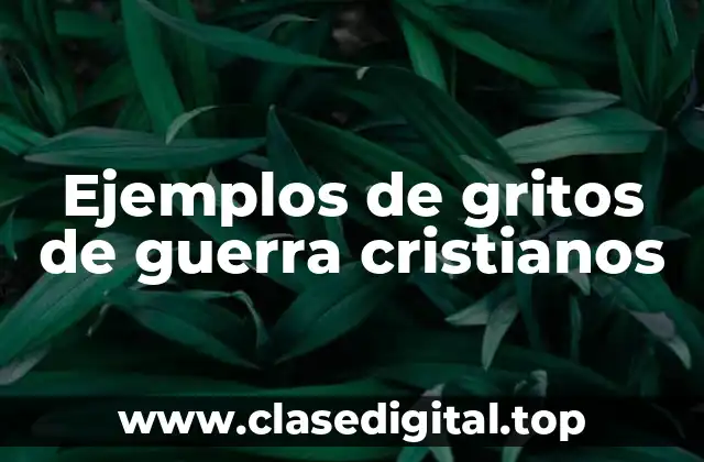 Ejemplos de gritos de guerra cristianos
