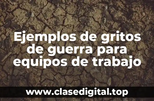 Ejemplos de gritos de guerra para equipos de trabajo