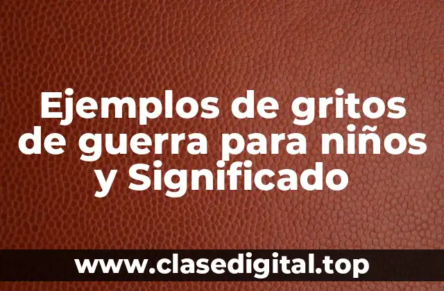 Ejemplos de gritos de guerra para niños y Significado