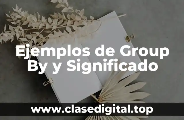 Ejemplos de Group By y Significado