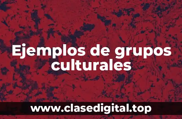 Ejemplos de grupos culturales