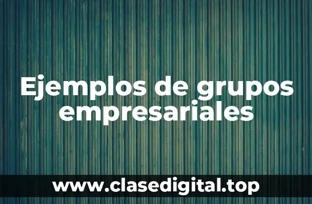 Ejemplos de grupos empresariales