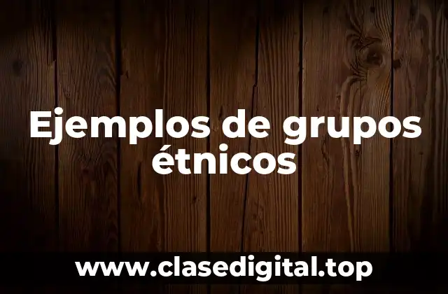 Ejemplos de grupos étnicos