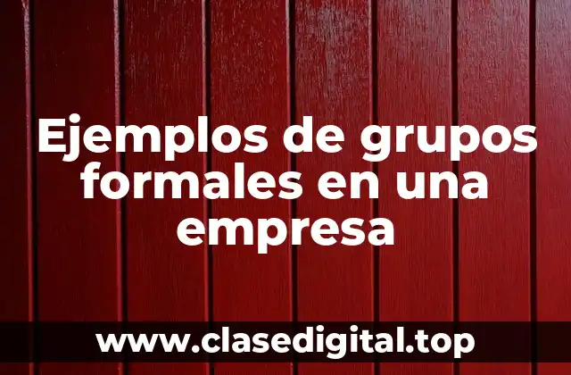 Ejemplos de grupos formales en una empresa