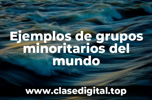 Ejemplos de grupos minoritarios del mundo