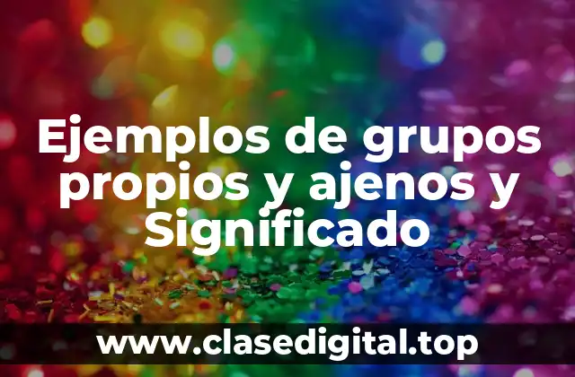 Ejemplos de grupos propios y ajenos