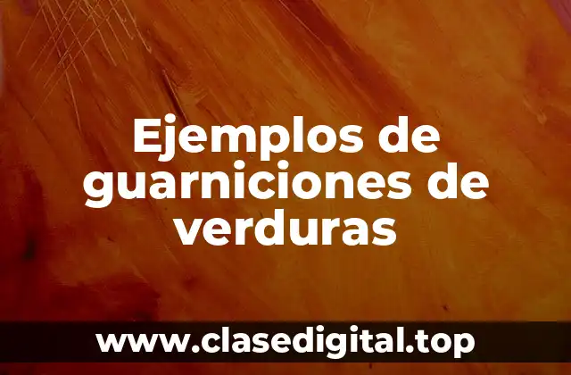 Ejemplos de guarniciones de verduras