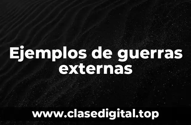 Ejemplos de guerras externas