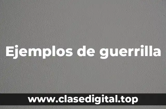 Ejemplos de guerrilla