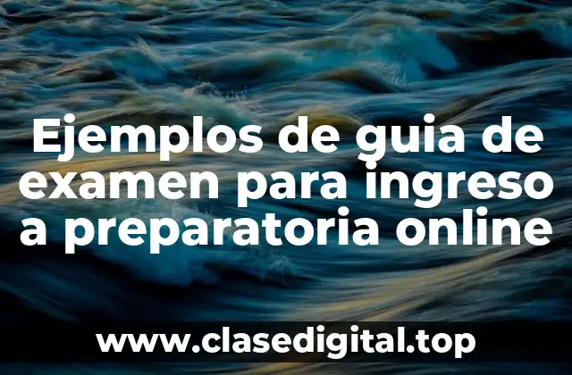 Ejemplos de guia de examen para ingreso a preparatoria online