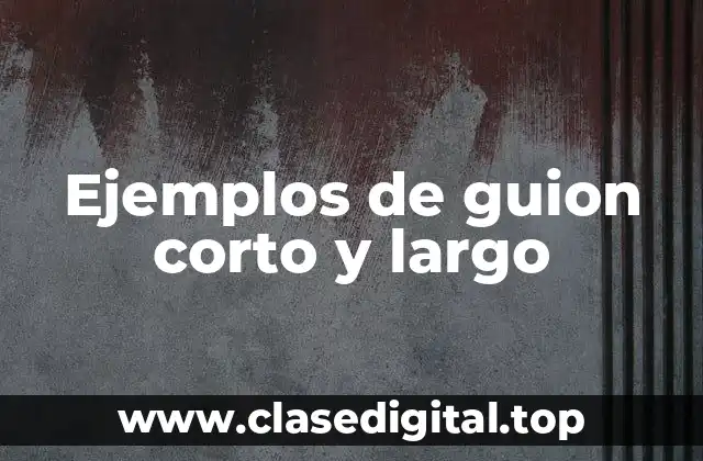 Ejemplos de guion corto y largo
