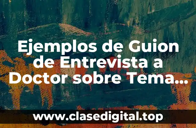 Ejemplos de Guion de Entrevista a Doctor sobre Tema de Diabetes