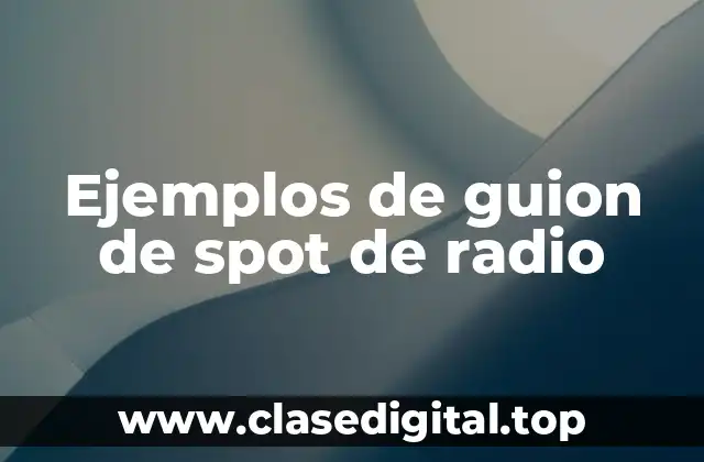 Ejemplos de guion de spot de radio
