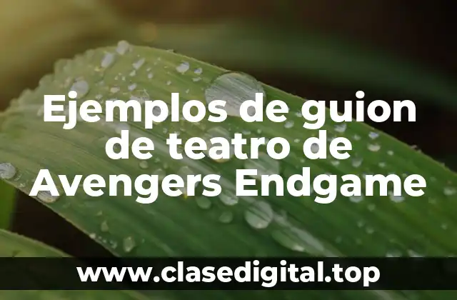 Ejemplos de guion de teatro de Avengers Endgame