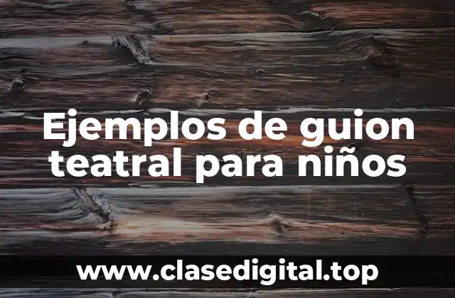 Ejemplos de guiones teatrales para niños