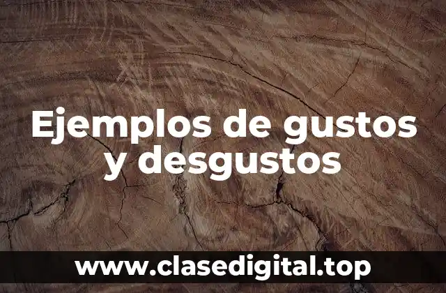 Ejemplos de gustos y desgustos