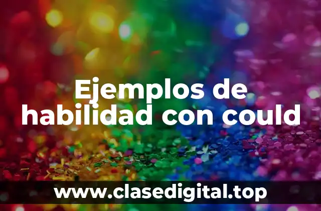 Ejemplos de habilidad con could