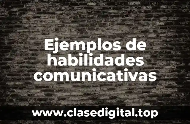 Ejemplos de habilidades comunicativas
