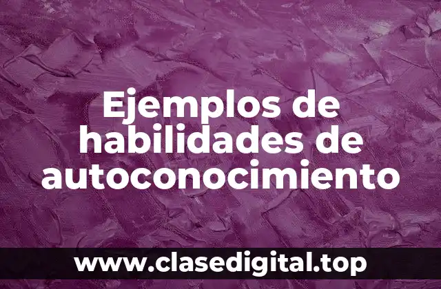 Ejemplos de habilidades de autoconocimiento
