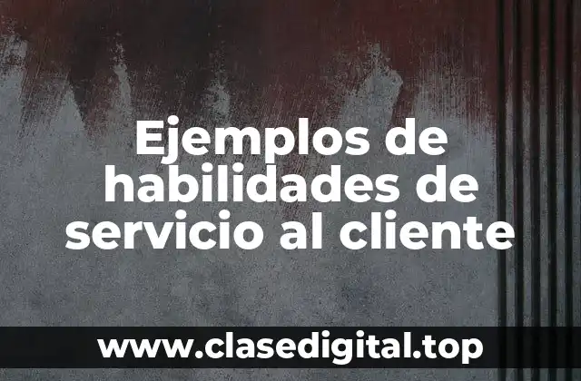 Ejemplos de habilidades de servicio al cliente
