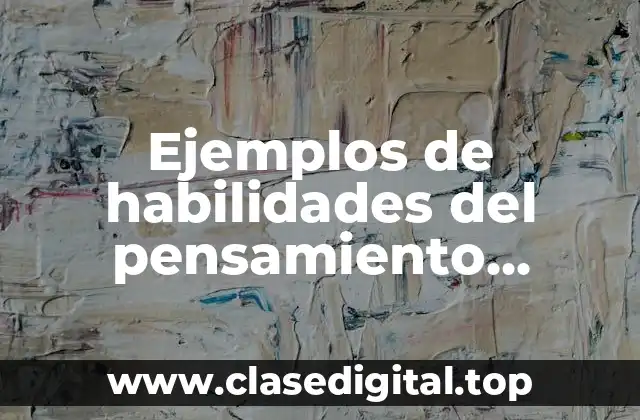 Ejemplos de habilidades del pensamiento aplicados a la vida académica