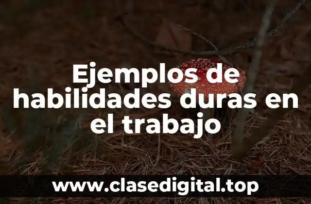 Ejemplos de habilidades duras en el trabajo