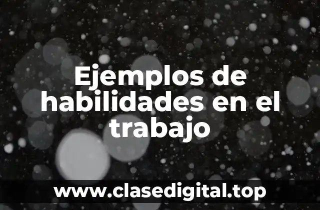 Ejemplos de habilidades en el trabajo