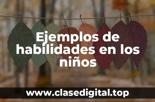 Ejemplos de habilidades en los niños