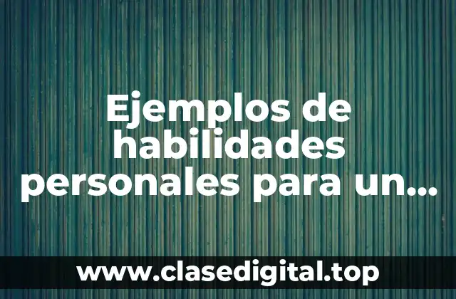 Ejemplos de habilidades personales para un currículum