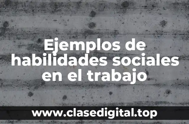Ejemplos de habilidades sociales en el trabajo