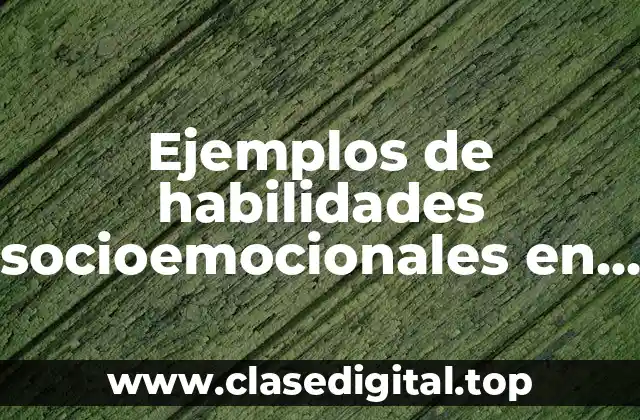 Ejemplos de habilidades socioemocionales en el aula