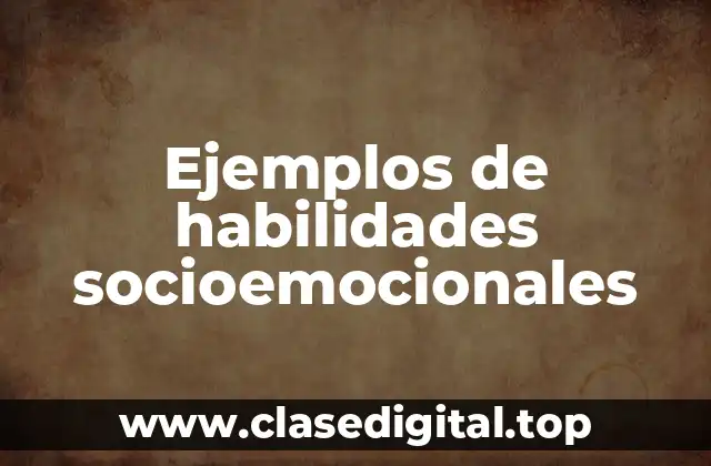 Ejemplos de habilidades socioemocionales