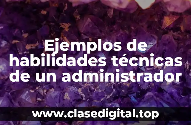 Ejemplos de habilidades técnicas de un administrador