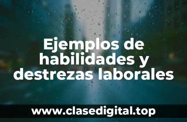 Ejemplos de habilidades y destrezas laborales