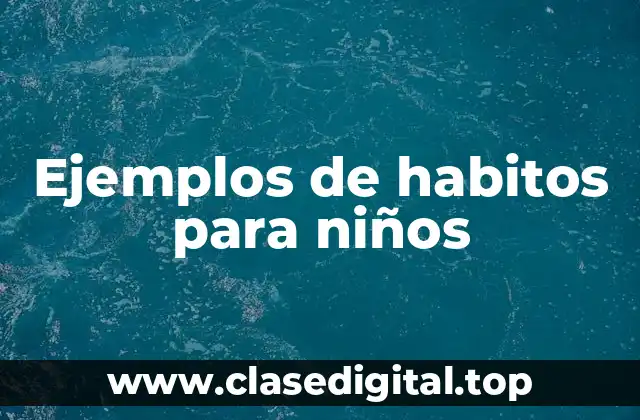 Ejemplos de habitos para niños