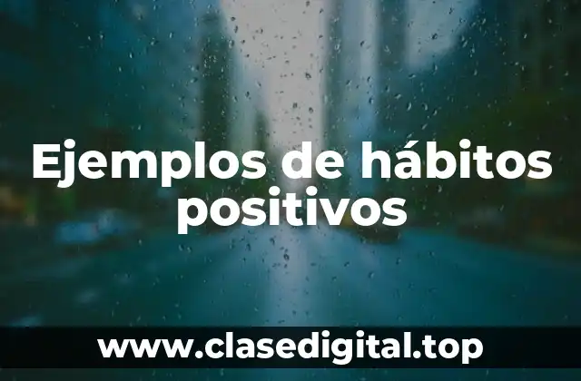 Ejemplos de hábitos positivos