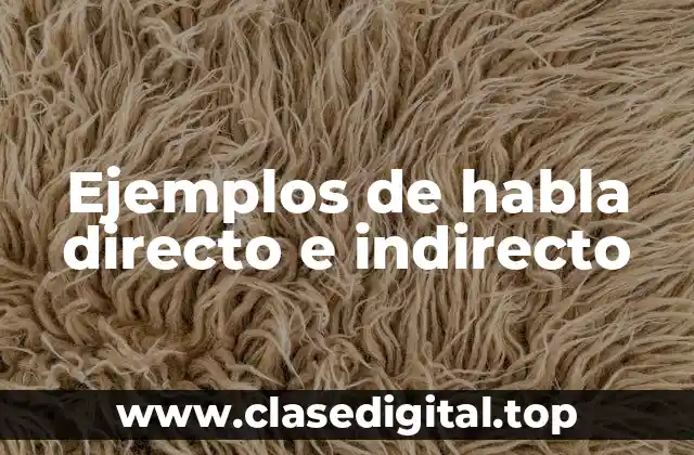 Ejemplos de habla directo e indirecto