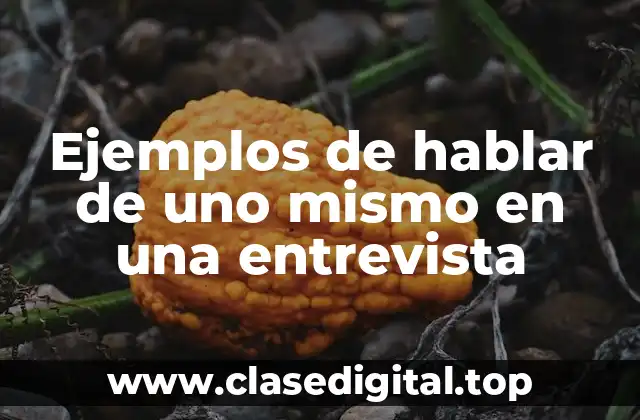 Ejemplos de hablar de uno mismo en una entrevista