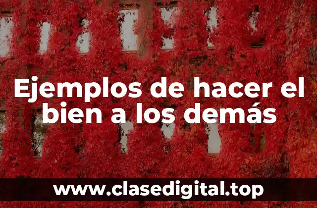 Ejemplos de hacer el bien a los demás