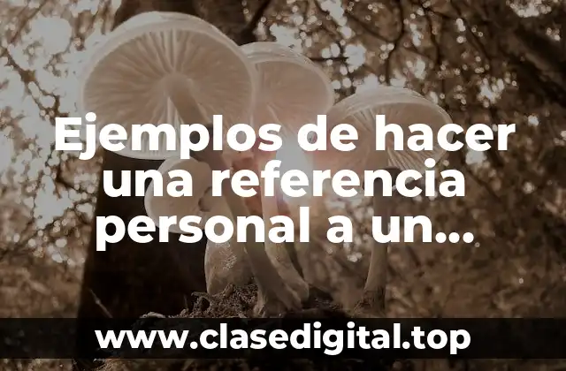Ejemplos de hacer una referencia personal a un conocido