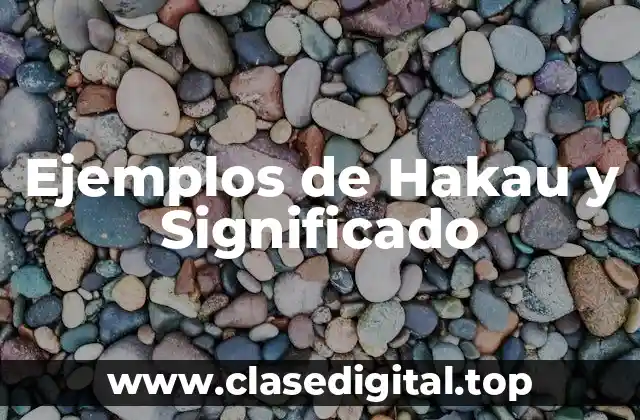 Ejemplos de Hakau y Significado