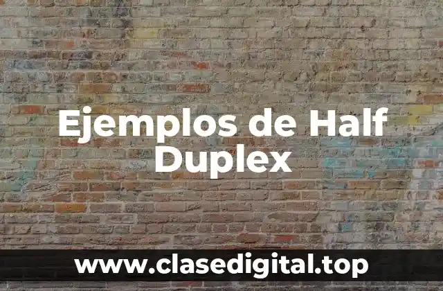 Ejemplos de Half Duplex