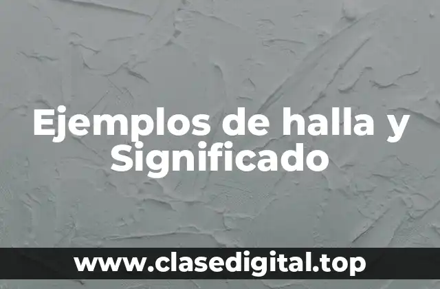 Ejemplos de halla y Significado