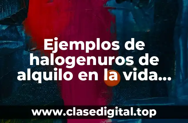 Ejemplos de halogenuros de alquilo en la vida diaria