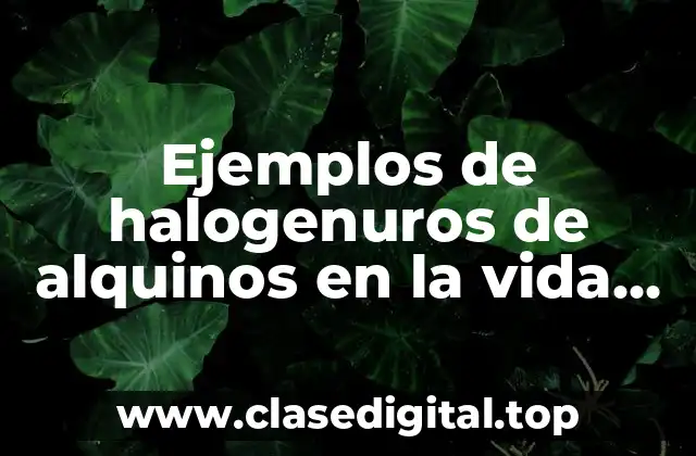 Ejemplos de halogenuros de alquinos en la vida diaria